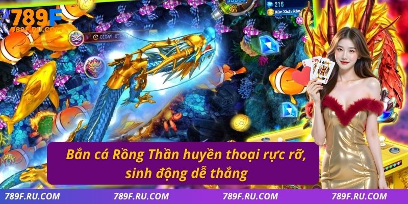 Bắn cá rồng thần huyền thoại rực rỡ, sinh động dễ thắng