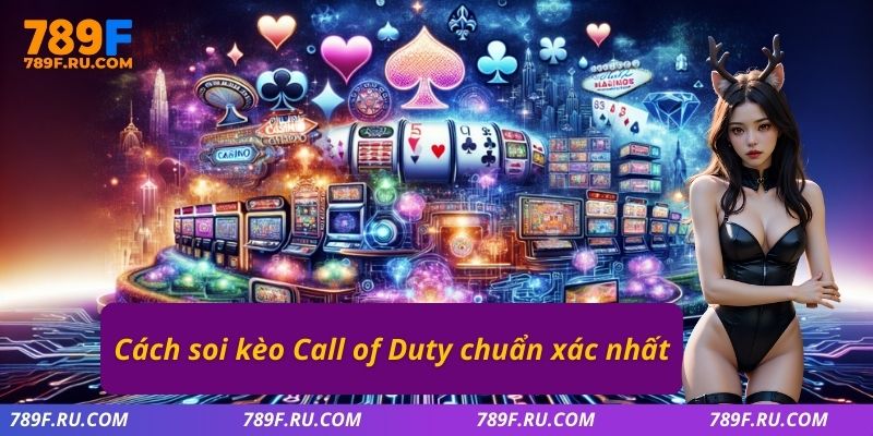 Cách soi kèo Call of Duty chuẩn xác nhất 