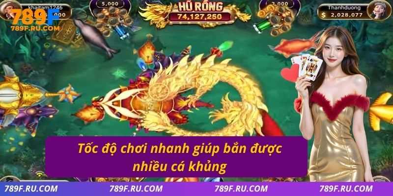 Tốc độ chơi nhanh giúp bắn được nhiều cá khủng