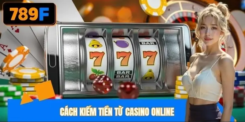 Cách Kiếm Tiền Từ Casino Online Hiệu Quả Cho Người Mới