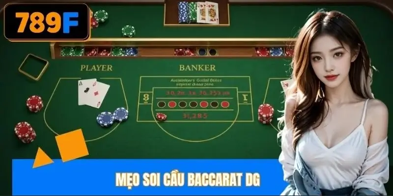 Mẹo Soi Cầu Baccarat DG – Kinh Nghiệm Bắt Cầu Chuẩn 