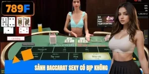 Sảnh baccarat sexy có bịp không